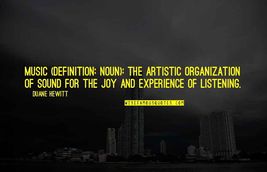 Music Meaning Quotes By Duane Hewitt: Music (Definition; Noun): The artistic organization of sound