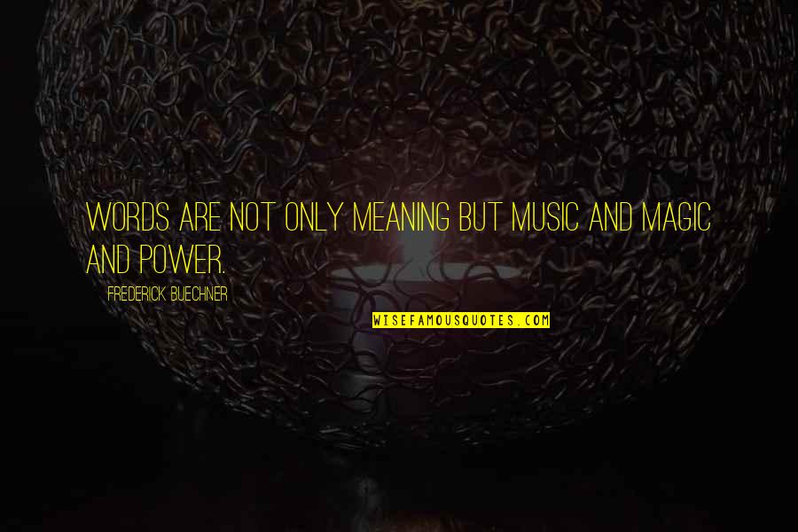 Music Meaning Quotes By Frederick Buechner: Words are not only meaning but music and