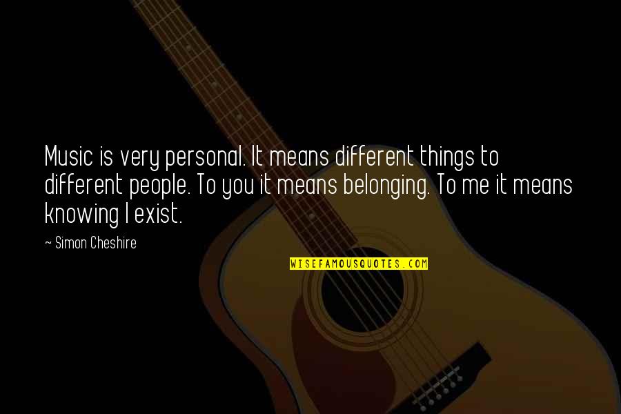 Music Means To Me Quotes By Simon Cheshire: Music is very personal. It means different things