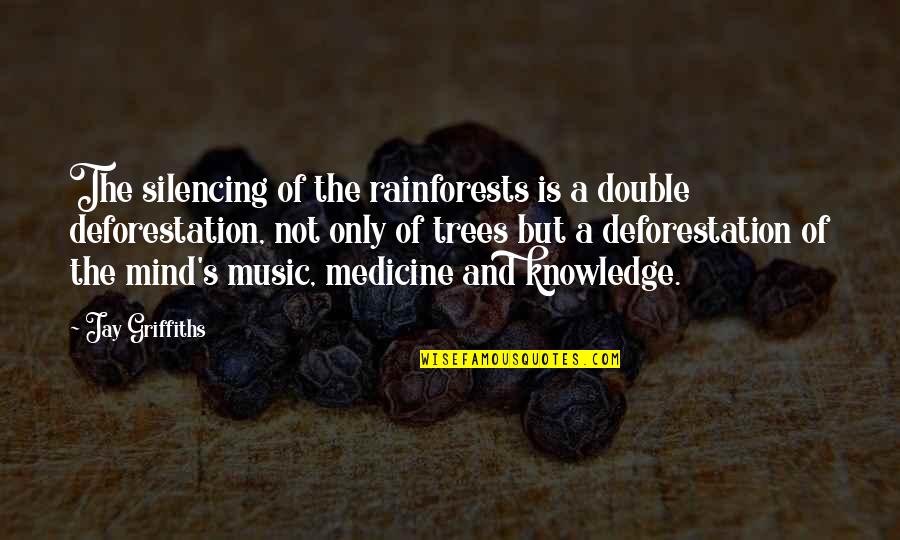 Music Medicine Quotes By Jay Griffiths: The silencing of the rainforests is a double