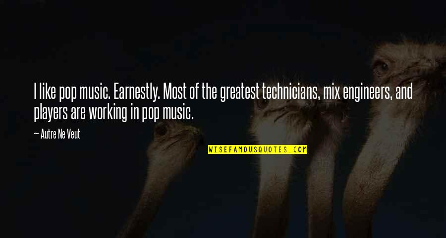 Music Mix Quotes By Autre Ne Veut: I like pop music. Earnestly. Most of the