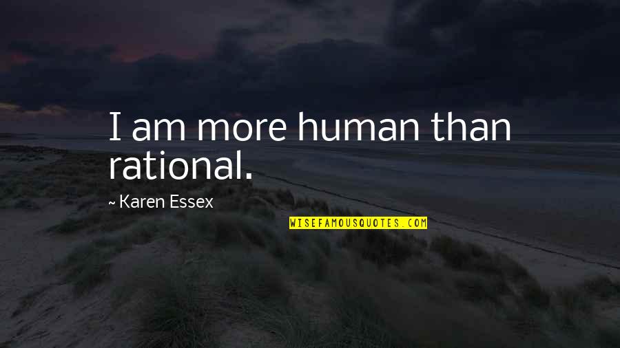 Music Morning Quotes By Karen Essex: I am more human than rational.