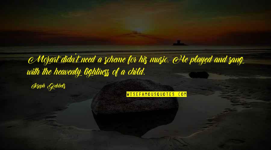 Music Mozart Quotes By Joseph Goebbels: Mozart didn't need a scheme for his music.