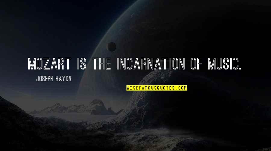 Music Mozart Quotes By Joseph Haydn: Mozart is the incarnation of music.