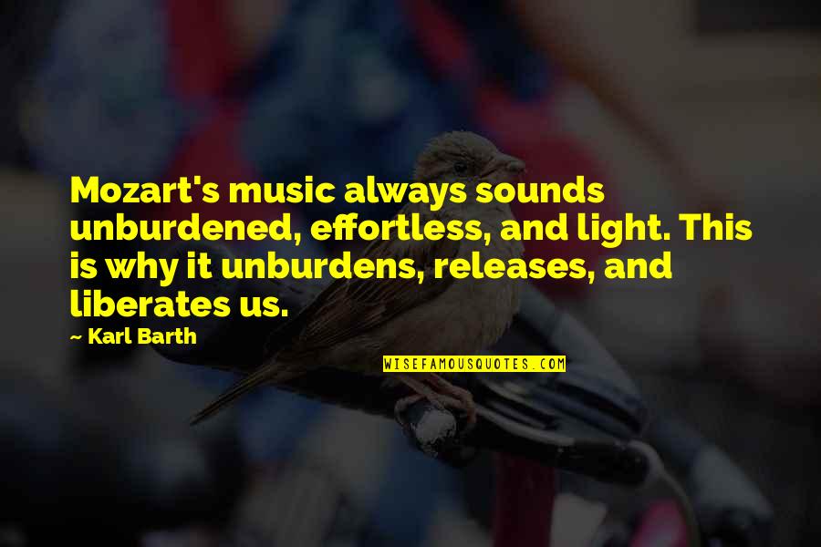 Music Mozart Quotes By Karl Barth: Mozart's music always sounds unburdened, effortless, and light.