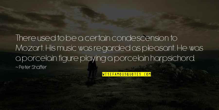 Music Mozart Quotes By Peter Shaffer: There used to be a certain condescension to