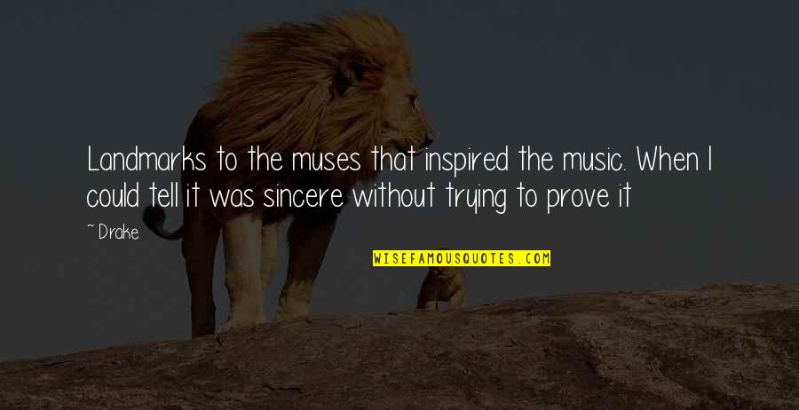 Music Muses Quotes By Drake: Landmarks to the muses that inspired the music.