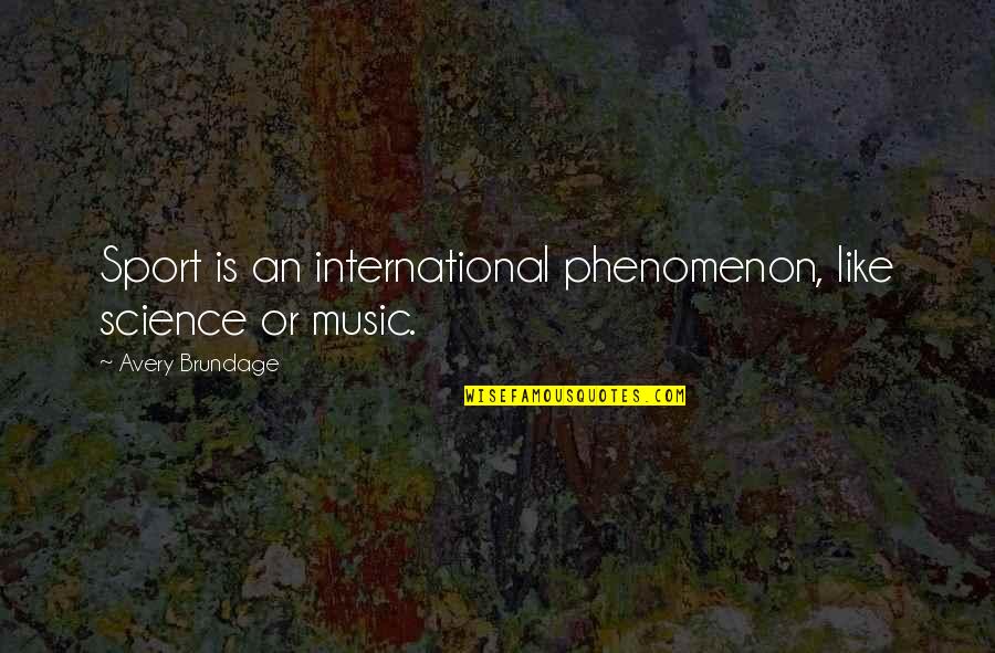 Music Music Quotes By Avery Brundage: Sport is an international phenomenon, like science or