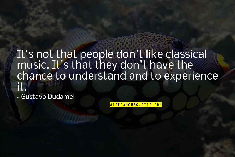 Music Music Quotes By Gustavo Dudamel: It's not that people don't like classical music.