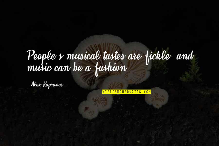 Music Musical Quotes By Alex Kapranos: People's musical tastes are fickle, and music can