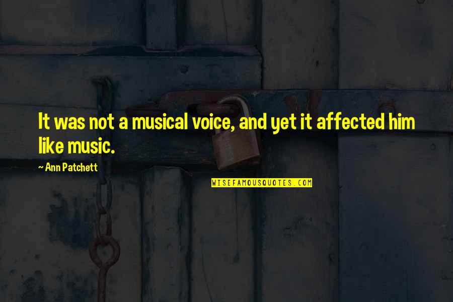 Music Musical Quotes By Ann Patchett: It was not a musical voice, and yet