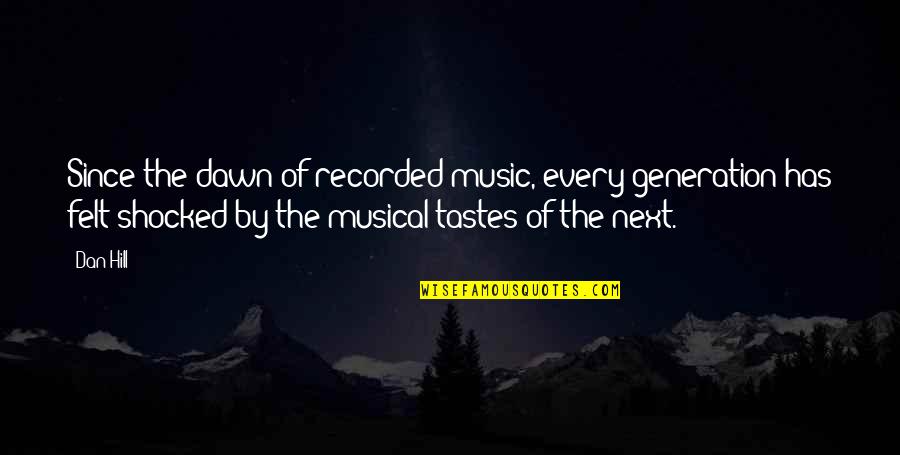 Music Musical Quotes By Dan Hill: Since the dawn of recorded music, every generation