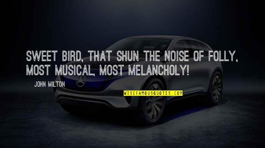 Music Musical Quotes By John Milton: Sweet bird, that shun the noise of folly,