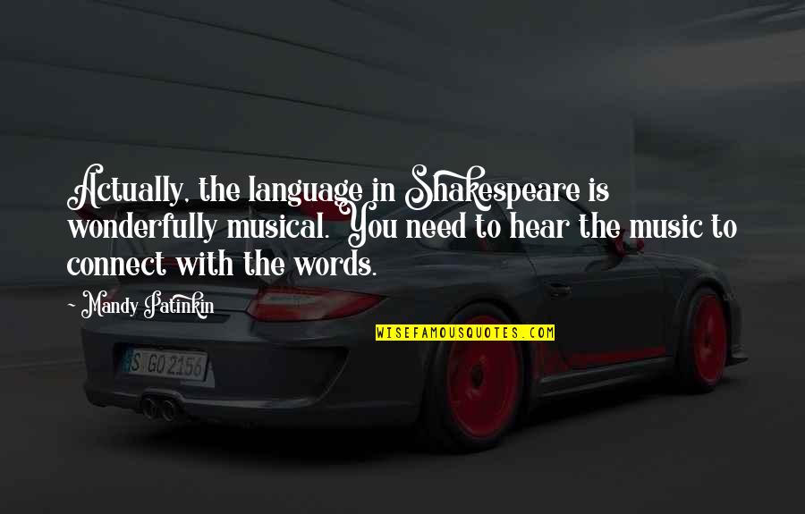 Music Musical Quotes By Mandy Patinkin: Actually, the language in Shakespeare is wonderfully musical.