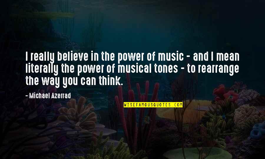 Music Musical Quotes By Michael Azerrad: I really believe in the power of music