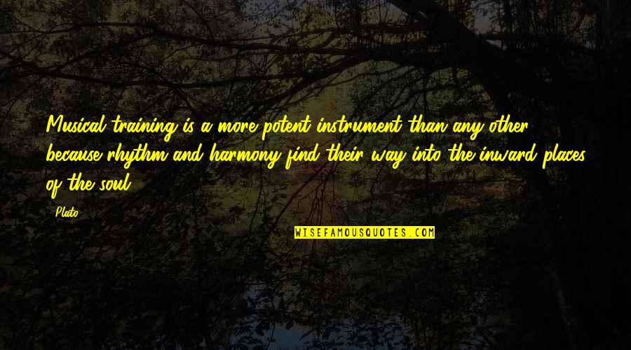 Music Musical Quotes By Plato: Musical training is a more potent instrument than