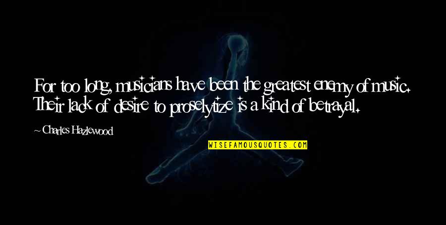 Music Musicians Quotes By Charles Hazlewood: For too long, musicians have been the greatest