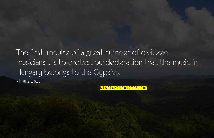 Music Musicians Quotes By Franz Liszt: The first impulse of a great number of
