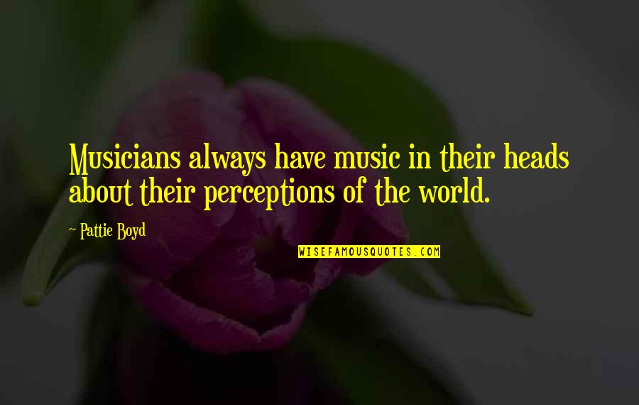 Music Musicians Quotes By Pattie Boyd: Musicians always have music in their heads about