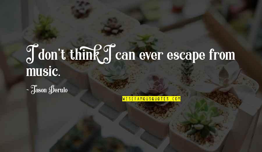 Music My Escape Quotes By Jason Derulo: I don't think I can ever escape from