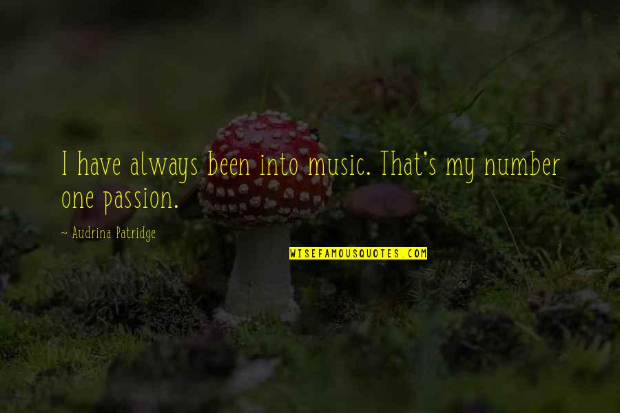 Music My Passion Quotes By Audrina Patridge: I have always been into music. That's my