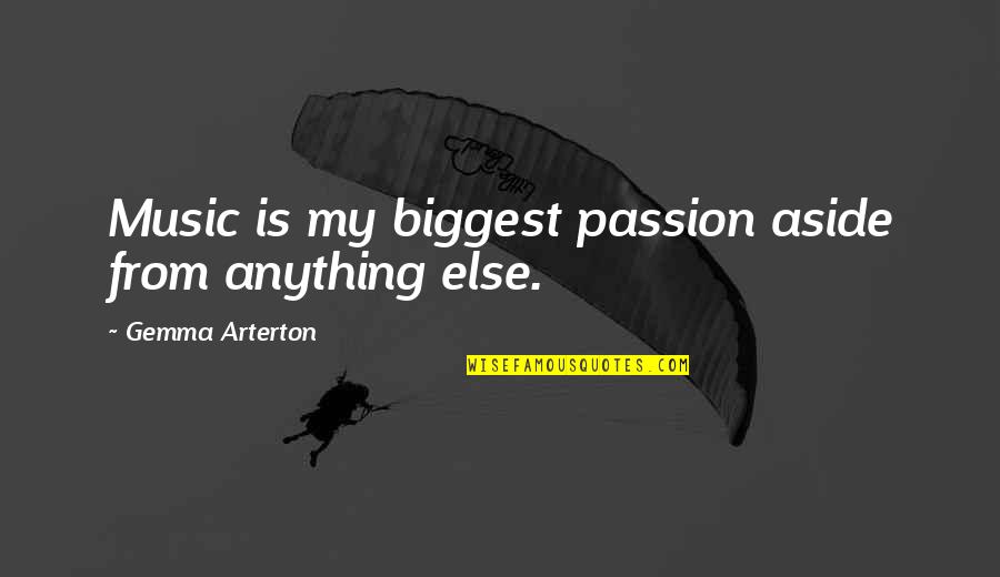 Music My Passion Quotes By Gemma Arterton: Music is my biggest passion aside from anything