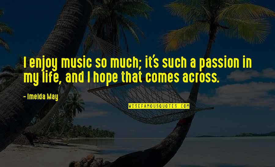 Music My Passion Quotes By Imelda May: I enjoy music so much; it's such a