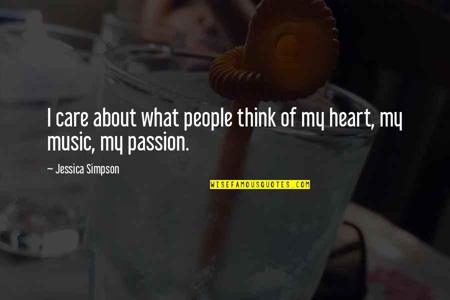 Music My Passion Quotes By Jessica Simpson: I care about what people think of my