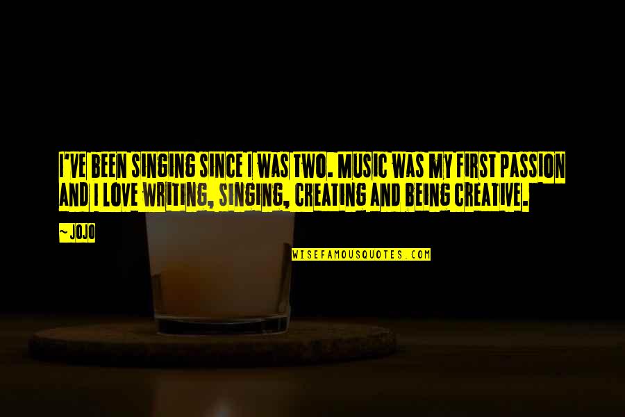 Music My Passion Quotes By Jojo: I've been singing since I was two. Music