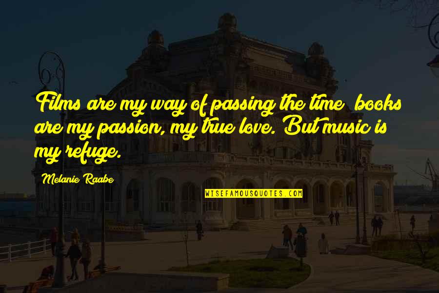 Music My Passion Quotes By Melanie Raabe: Films are my way of passing the time;