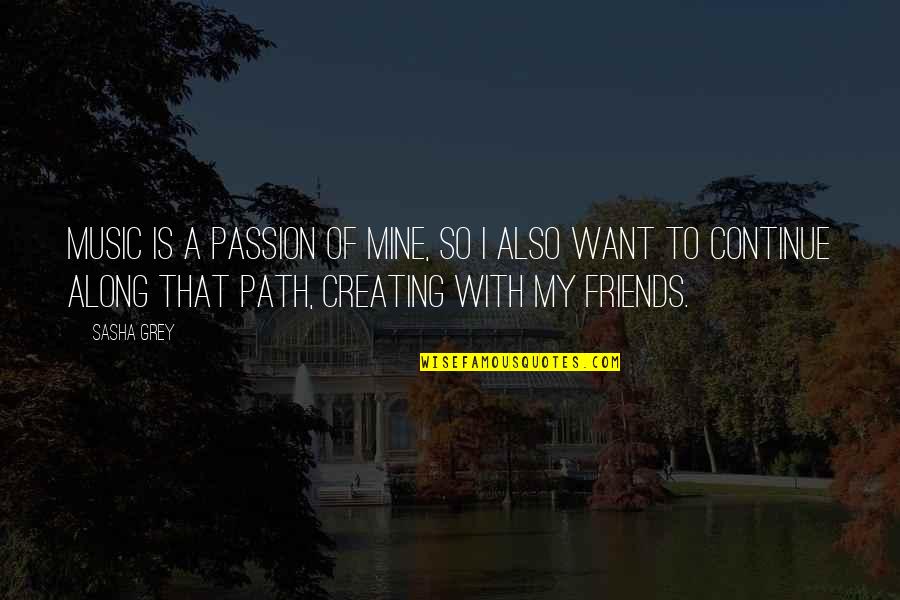 Music My Passion Quotes By Sasha Grey: Music is a passion of mine, so I