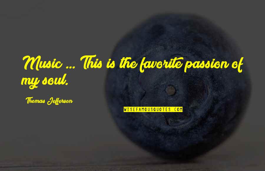 Music My Passion Quotes By Thomas Jefferson: Music ... This is the favorite passion of