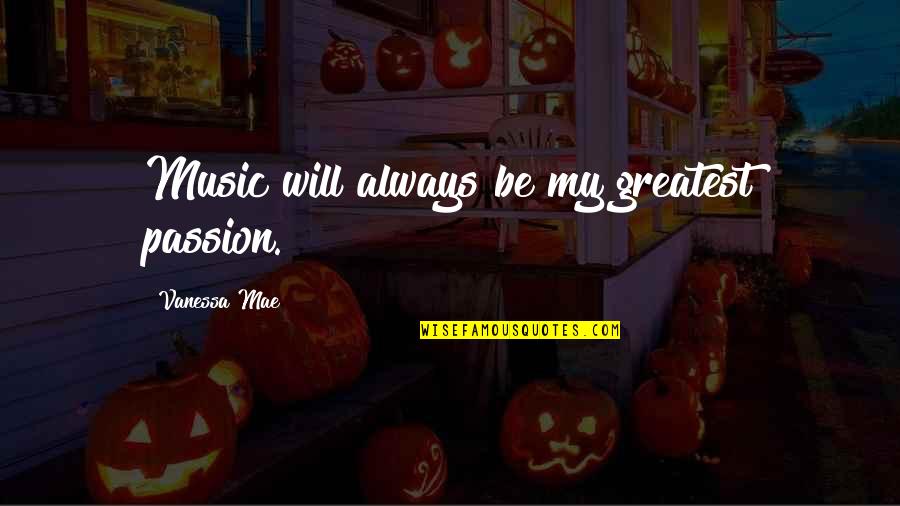 Music My Passion Quotes By Vanessa Mae: Music will always be my greatest passion.