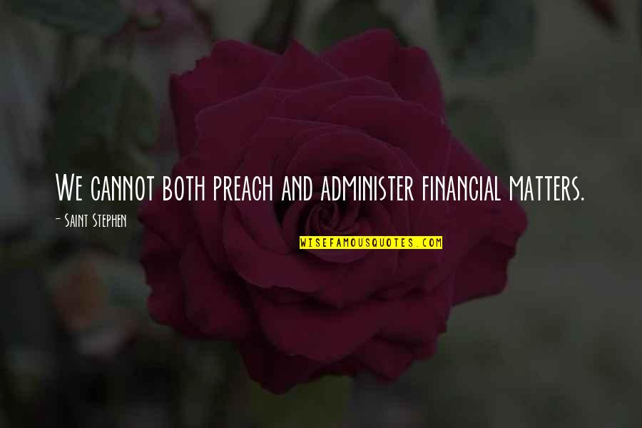 Music My Sharona Quotes By Saint Stephen: We cannot both preach and administer financial matters. Music My Sharona Quotes By Saint Stephen: We cannot both preach and administer financial matters.