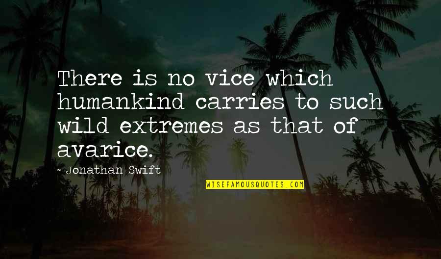 Music Never Stopped Memorable Quotes By Jonathan Swift: There is no vice which humankind carries to