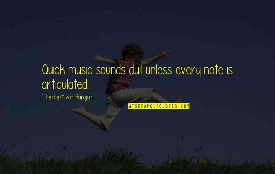 Music Note Quotes By Herbert Von Karajan: Quick music sounds dull unless every note is