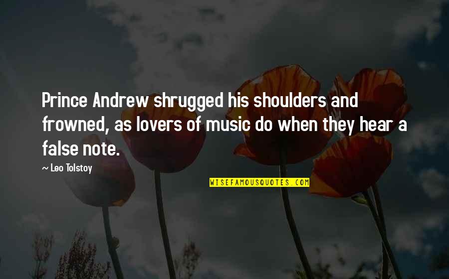 Music Note Quotes By Leo Tolstoy: Prince Andrew shrugged his shoulders and frowned, as