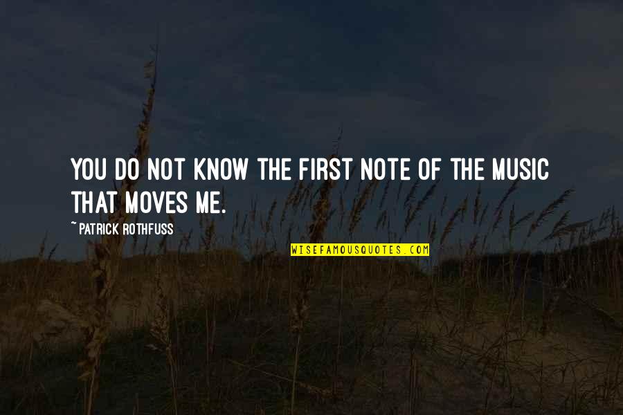 Music Note Quotes By Patrick Rothfuss: You do not know the first note of