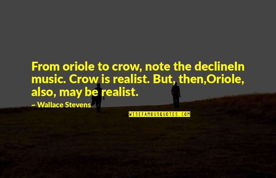 Music Note Quotes By Wallace Stevens: From oriole to crow, note the declineIn music.