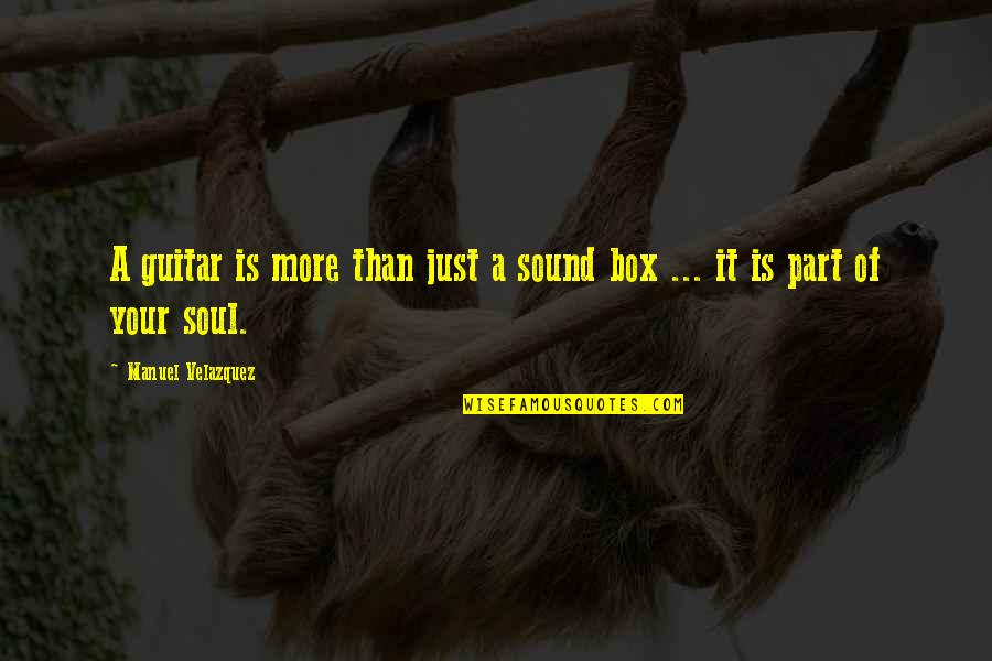 Music Of Soul Quotes By Manuel Velazquez: A guitar is more than just a sound Music Of Soul Quotes By Manuel Velazquez: A guitar is more than just a sound