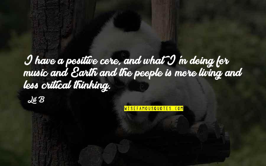 Music Of The Earth Quotes By Lil B: I have a positive core, and what I'm