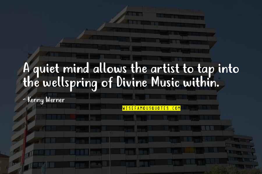 Music Of The Mind Quotes By Kenny Werner: A quiet mind allows the artist to tap