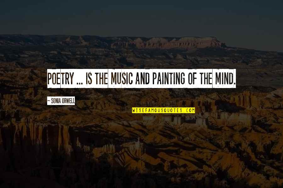 Music Of The Mind Quotes By Sonia Orwell: Poetry ... is the music and painting of Music Of The Mind Quotes By Sonia Orwell: Poetry ... is the music and painting of