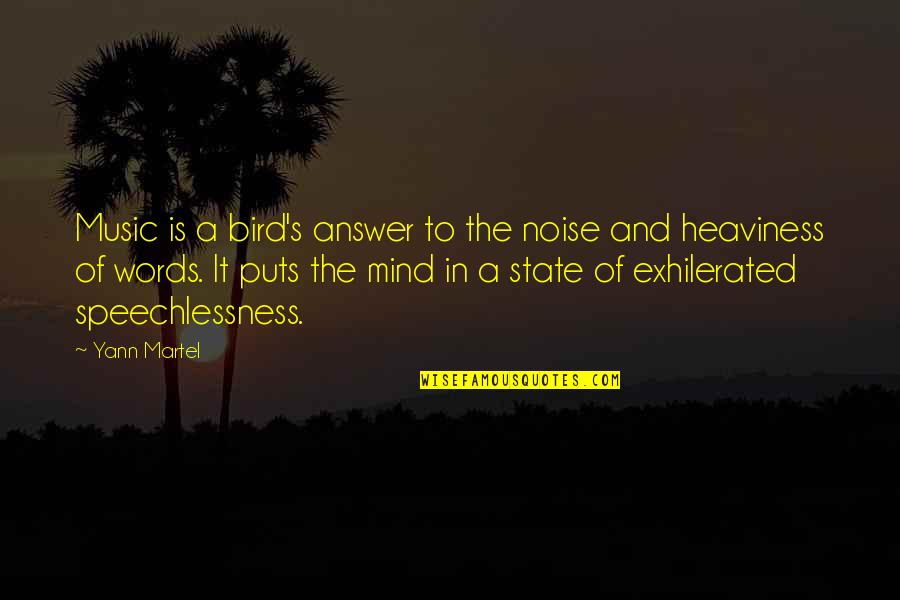 Music Of The Mind Quotes By Yann Martel: Music is a bird's answer to the noise Music Of The Mind Quotes By Yann Martel: Music is a bird's answer to the noise
