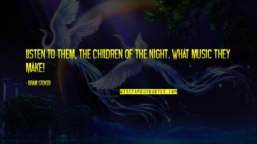 Music Of The Night Quotes By Bram Stoker: Listen to them, the children of the night.