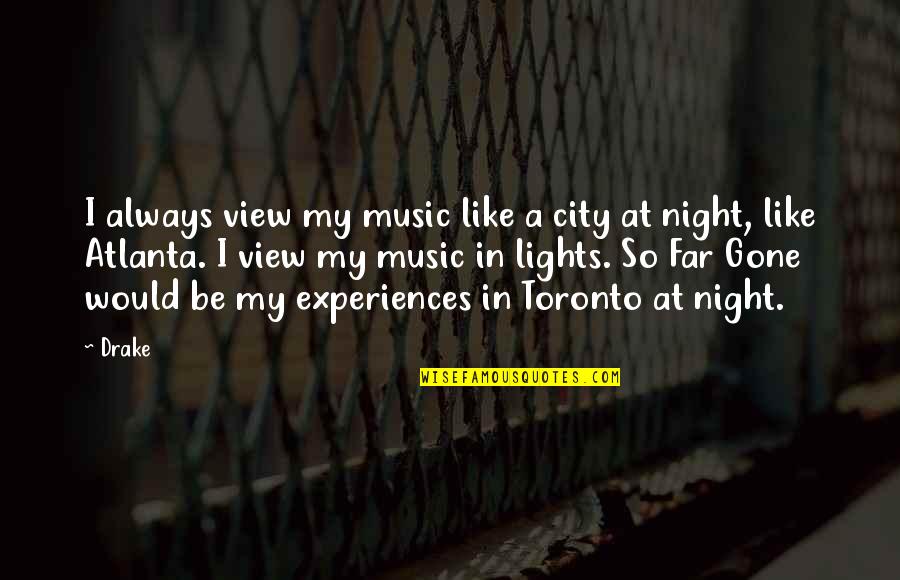 Music Of The Night Quotes By Drake: I always view my music like a city