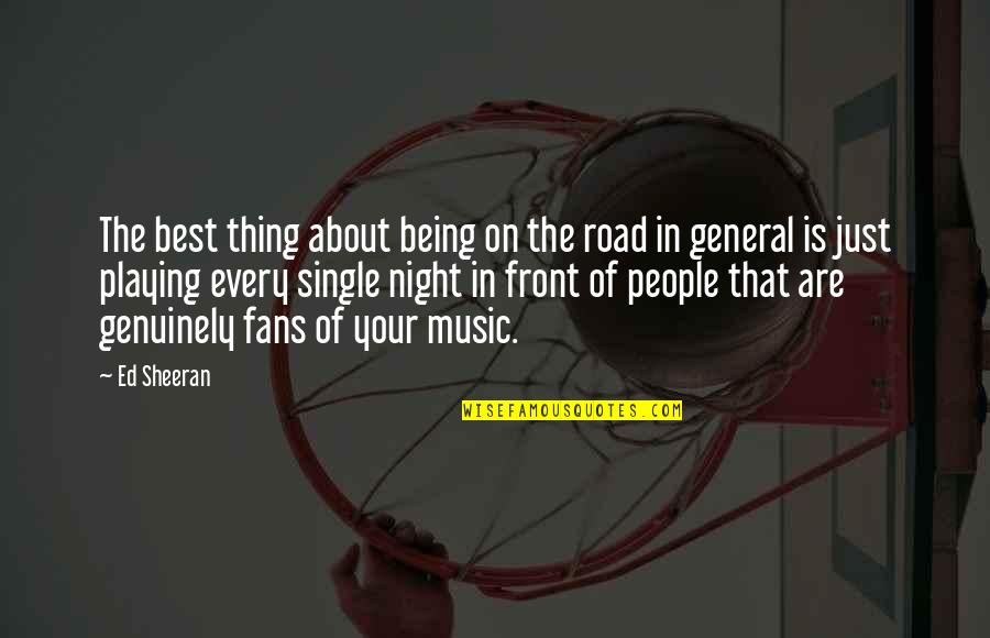Music Of The Night Quotes By Ed Sheeran: The best thing about being on the road