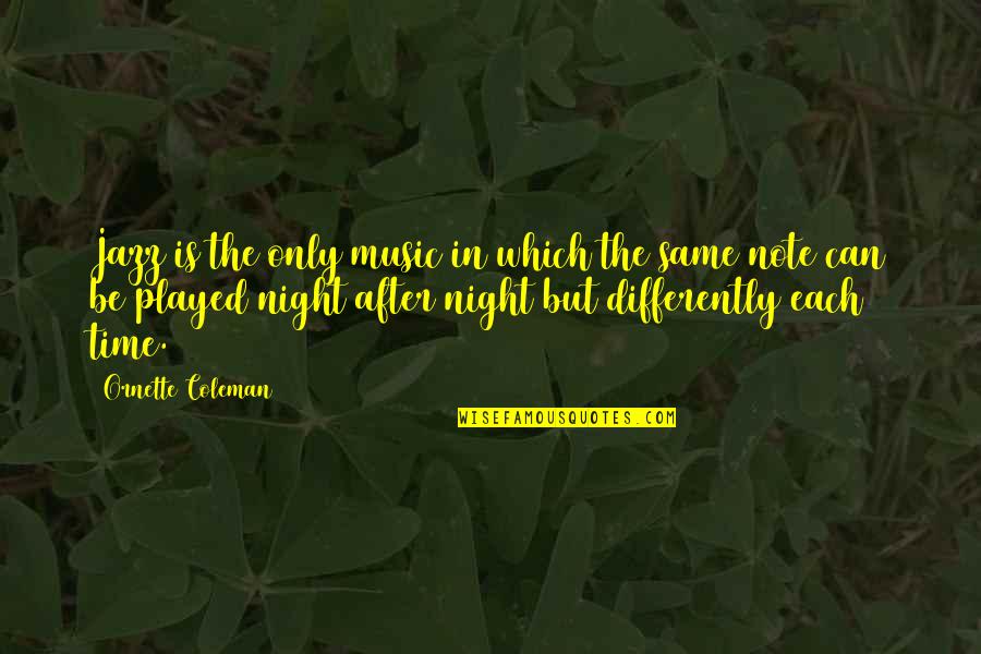 Music Of The Night Quotes By Ornette Coleman: Jazz is the only music in which the