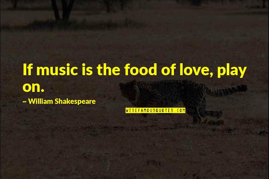 Music Of The Night Quotes By William Shakespeare: If music is the food of love, play