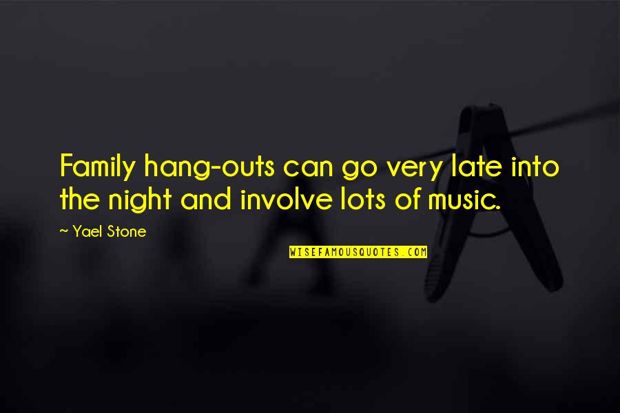 Music Of The Night Quotes By Yael Stone: Family hang-outs can go very late into the